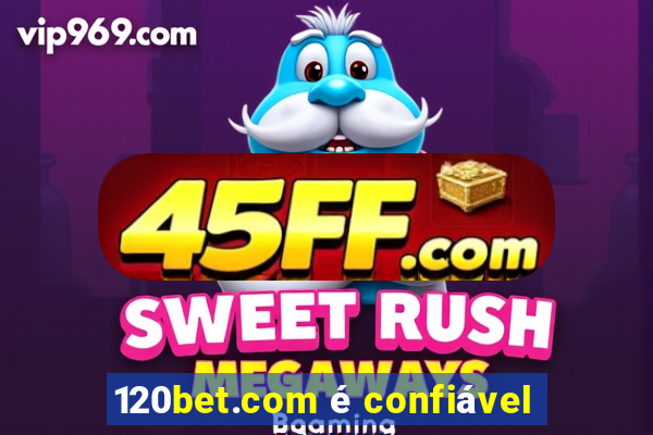 120bet.com é confiável